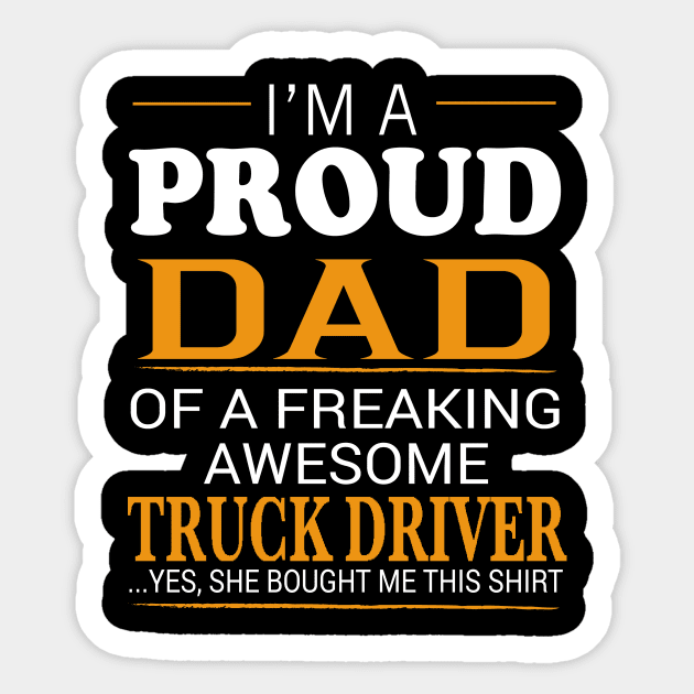 Proud Dad of Freaking Awesome TRUCK DRIVER She bought me this Sticker by bestsellingshirts